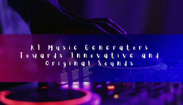 AI Music Generators: Towards Innovative and Original Sounds